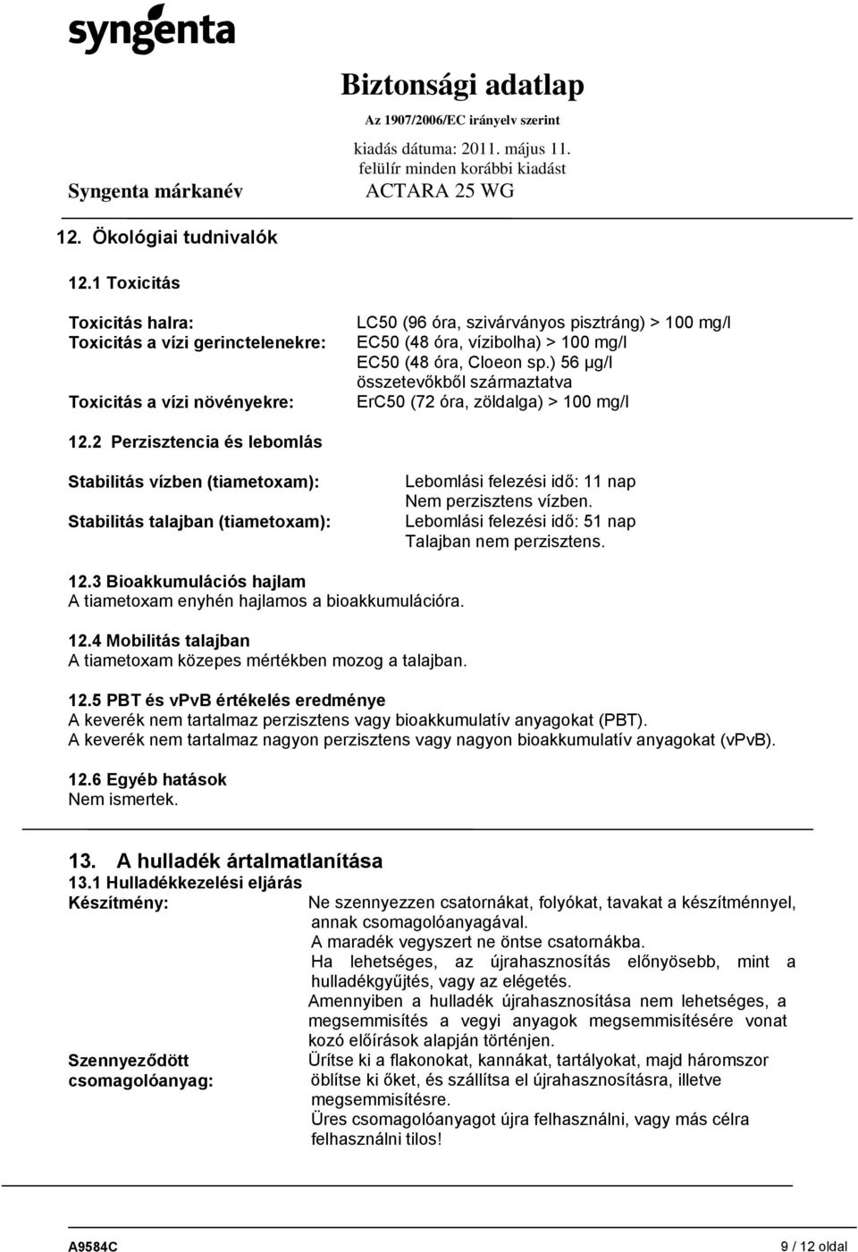 sp.) 56 µg/l összetevőkből származtatva ErC50 (72 óra, zöldalga) > 100 mg/l 12.