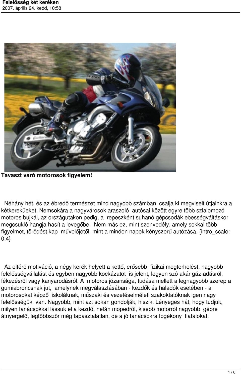Nem más ez, mint szenvedély, amely sokkal több figyelmet, törődést kap művelőjétől, mint a minden napok kényszerű autózása. {intro_scale: 0.