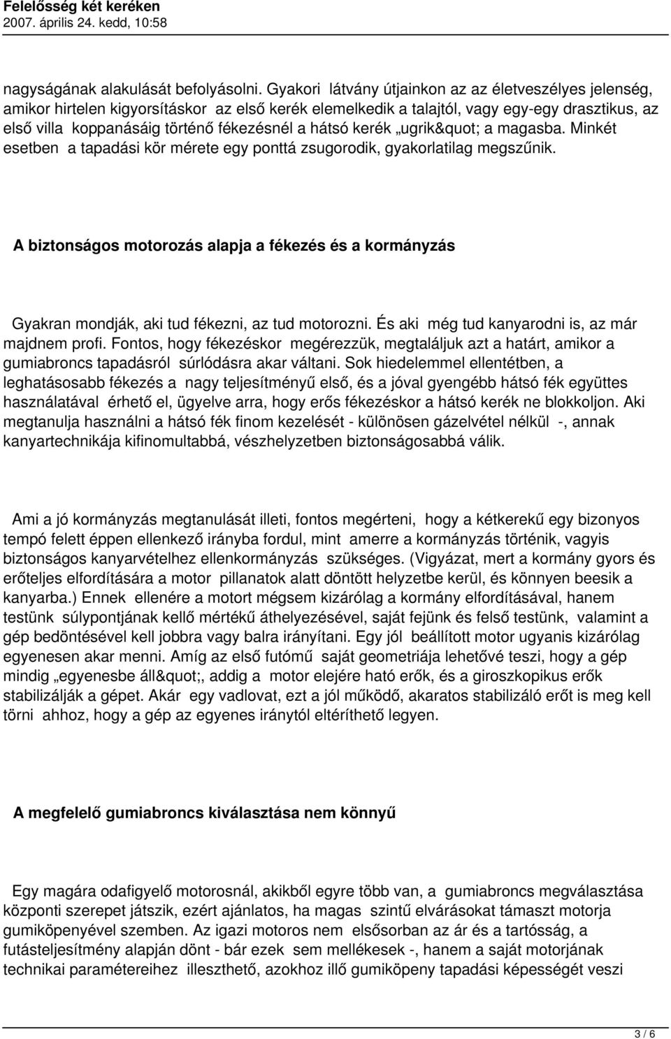 hátsó kerék ugrik" a magasba. Minkét esetben a tapadási kör mérete egy ponttá zsugorodik, gyakorlatilag megszűnik.