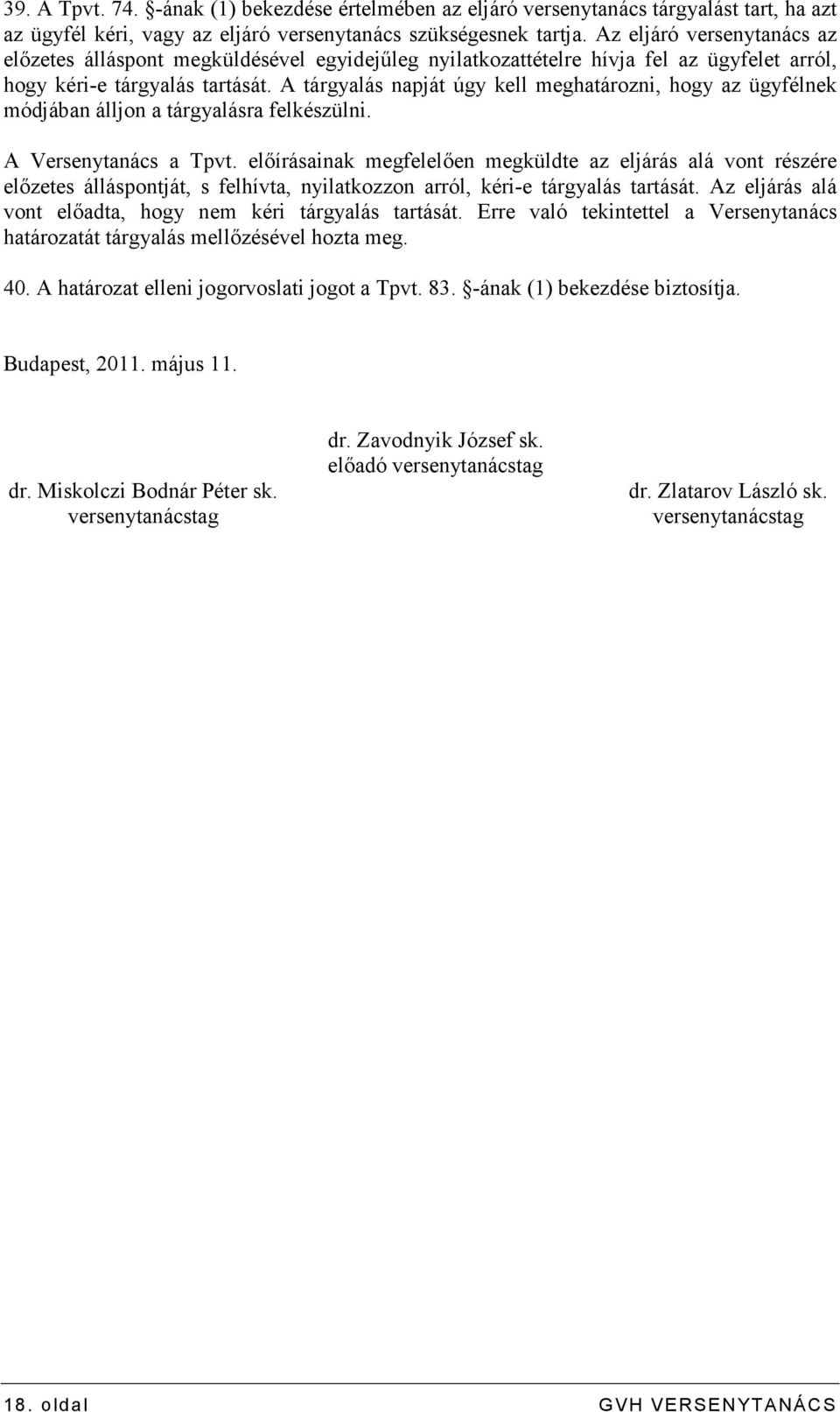 A tárgyalás napját úgy kell meghatározni, hogy az ügyfélnek módjában álljon a tárgyalásra felkészülni. A Versenytanács a Tpvt.