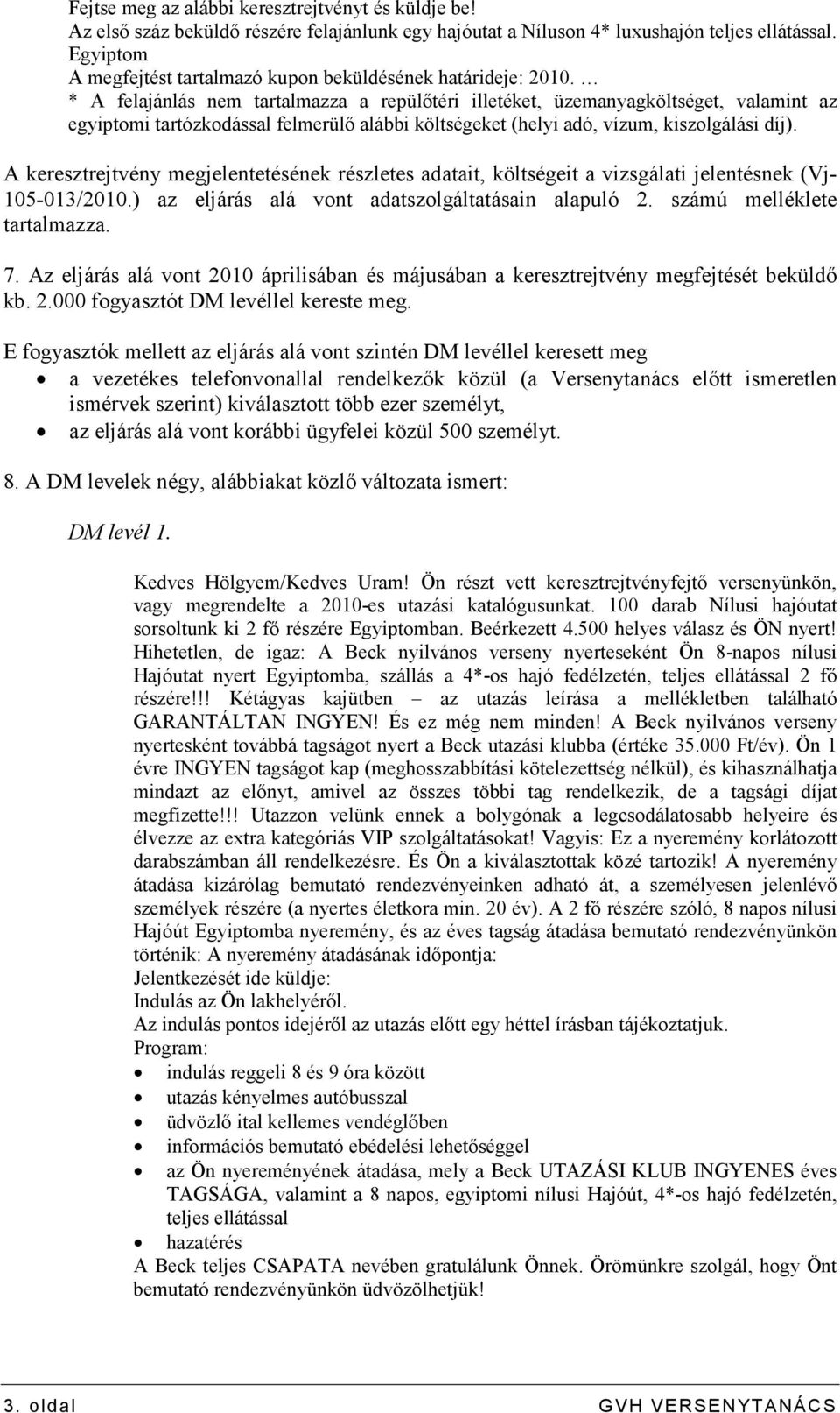 * A felajánlás nem tartalmazza a repülıtéri illetéket, üzemanyagköltséget, valamint az egyiptomi tartózkodással felmerülı alábbi költségeket (helyi adó, vízum, kiszolgálási díj).