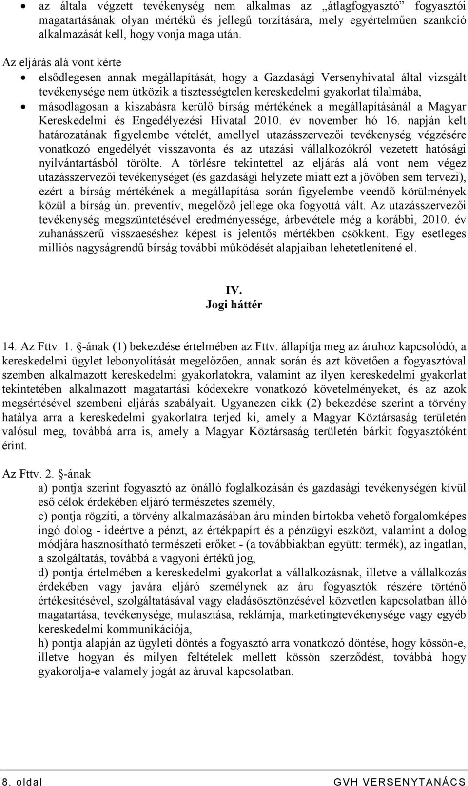 kiszabásra kerülı bírság mértékének a megállapításánál a Magyar Kereskedelmi és Engedélyezési Hivatal 2010. év november hó 16.