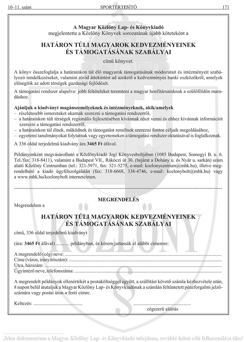 A könyv összefoglalja a határainkon túl élõ magyarok támogatásának módozatait és intézményeit szabályozó rendelkezéseket, valamint rövid áttekintést ad azokról a kedvezményes banki eszközökrõl,