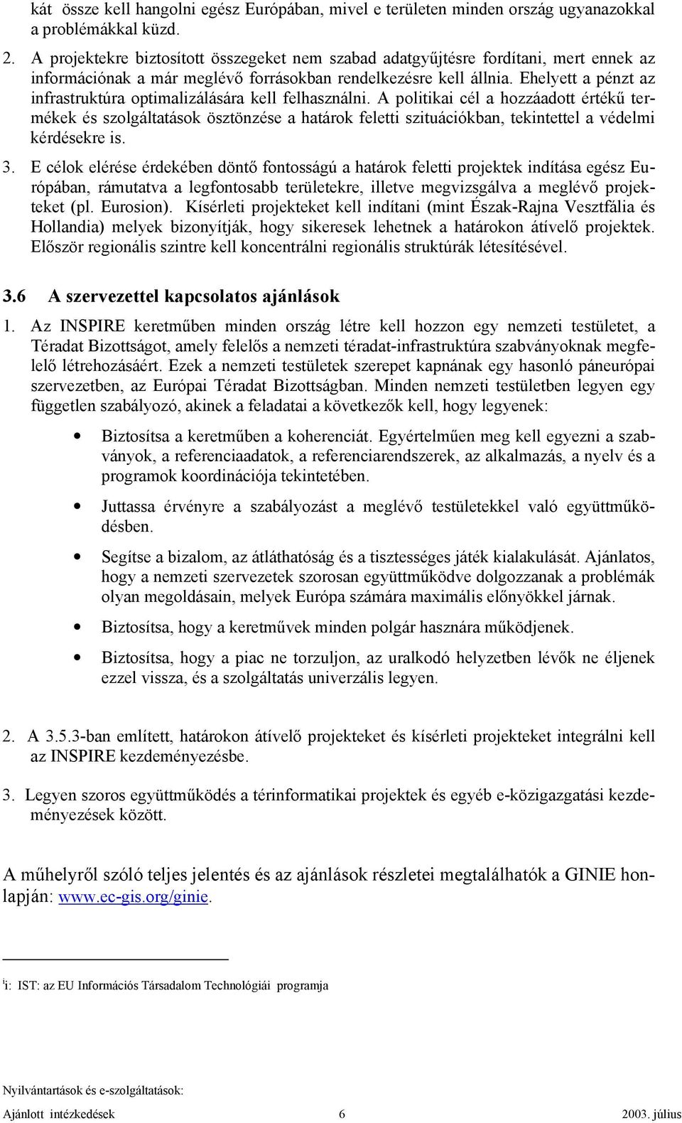 Ehelyett a pénzt az infrastruktúra optimalizálására kell felhasználni.
