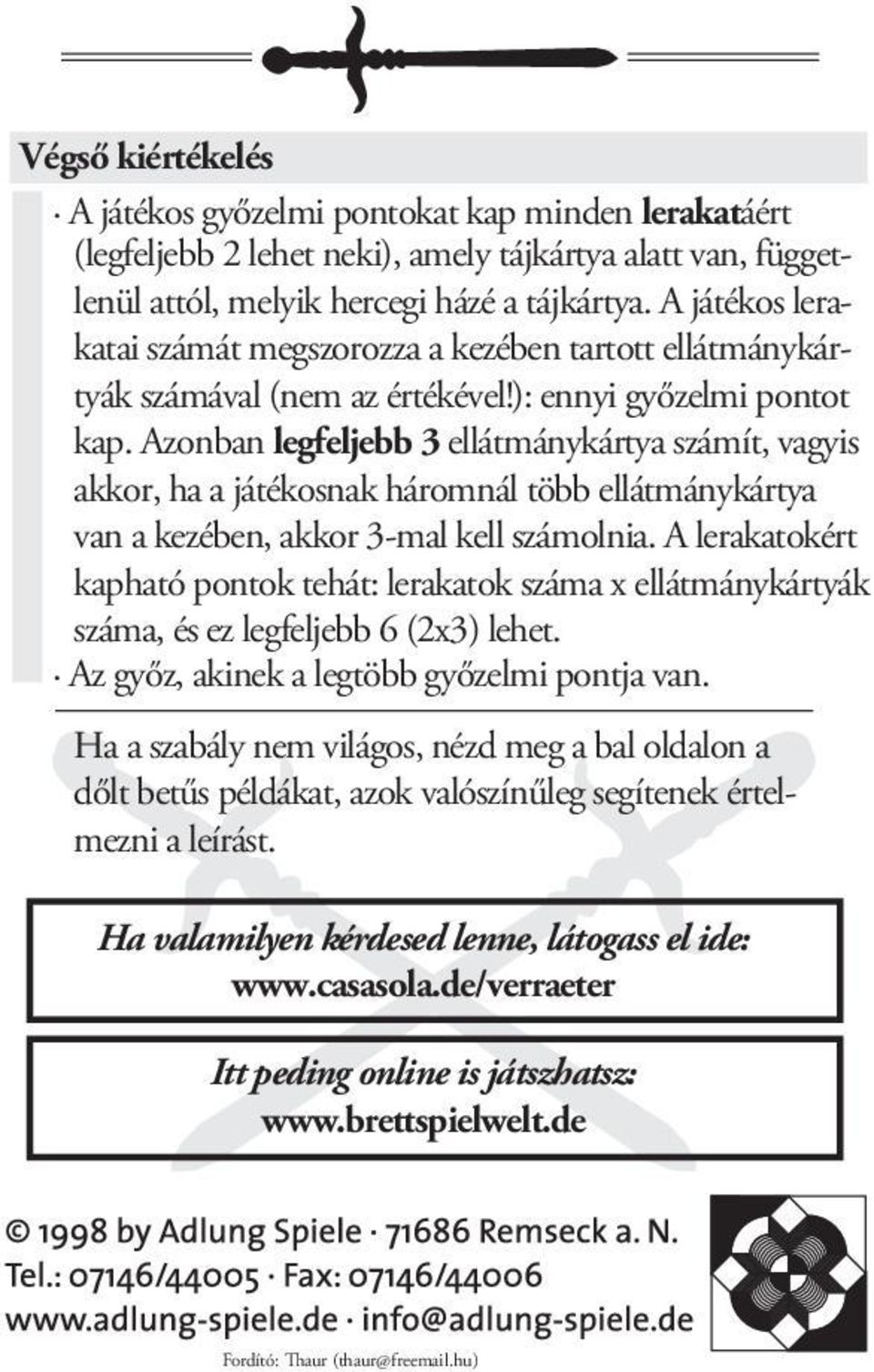 Azonban legfeljebb 3 ellátmánykártya számít, vagyis akkor, ha a játékosnak háromnál több ellátmánykártya van a kezében, akkor 3-mal kell számolnia.