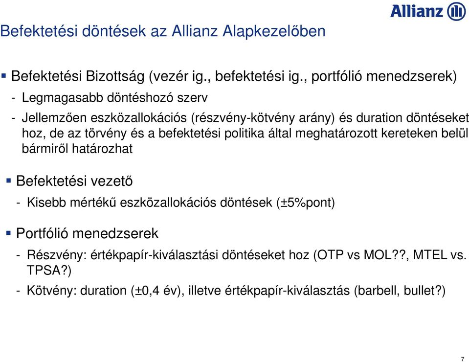 törvény és a befektetési politika által meghatározott kereteken belül bármiről határozhat Befektetési vezető - Kisebb mértékű eszközallokációs