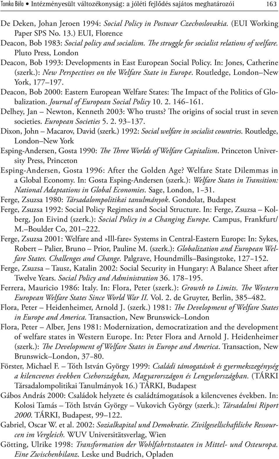 In: Jones, Catherine (szerk.): New Perspectives on the Welfare State in Europe. Routledge, London New York, 177 197.