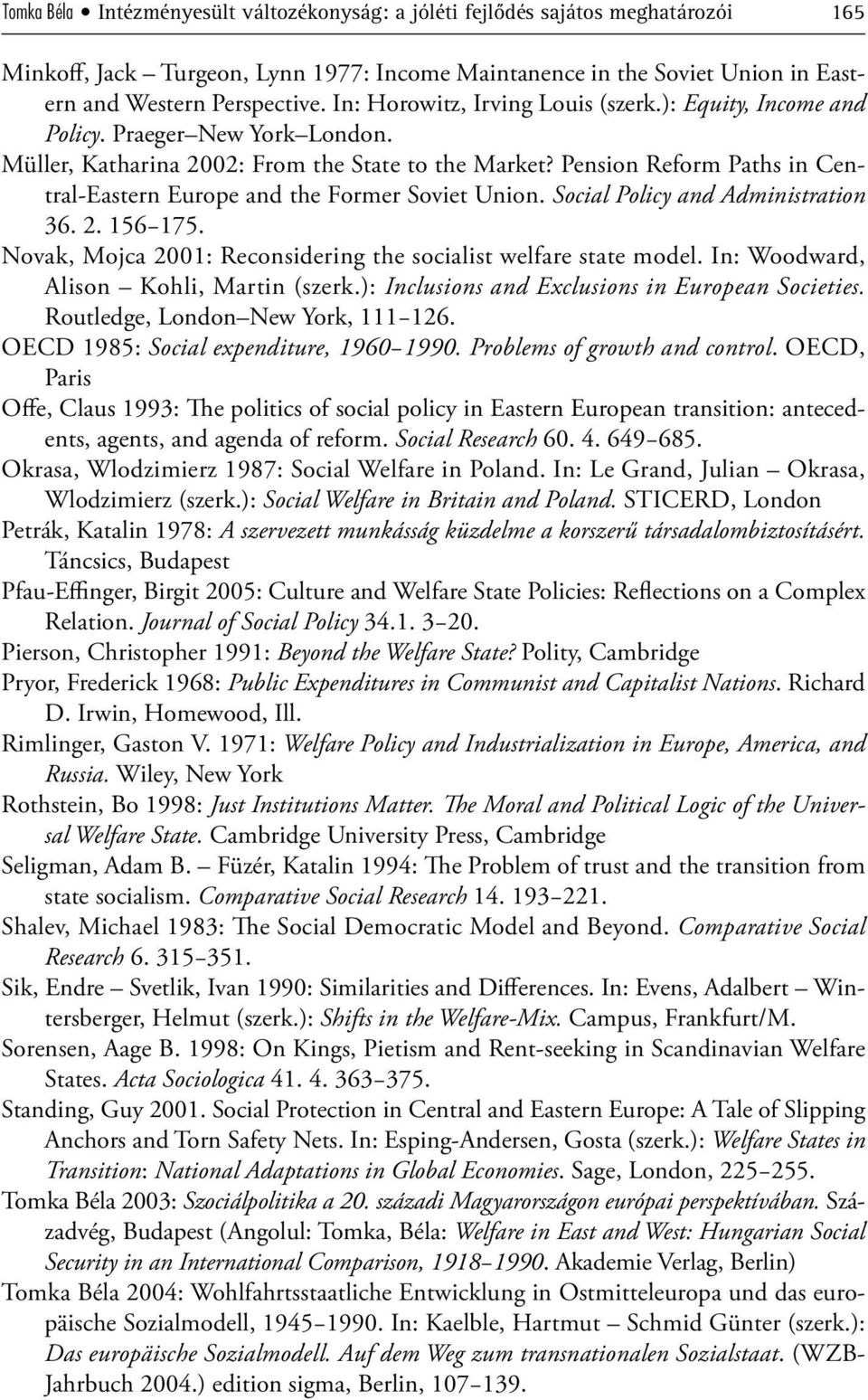 Pension Reform Paths in Central-Eastern Europe and the Former Soviet Union. Social Policy and Administration 36. 2. 156 175. Novak, Mojca 2001: Reconsidering the socialist welfare state model.