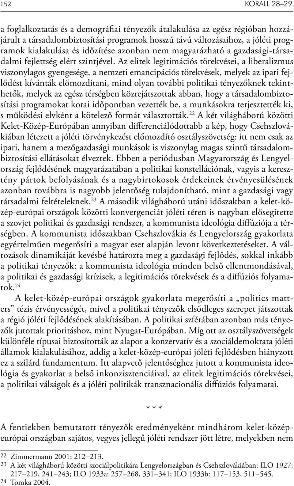 nem magyarázható a gazdasági-társadalmi fejlettség elért szintjével.