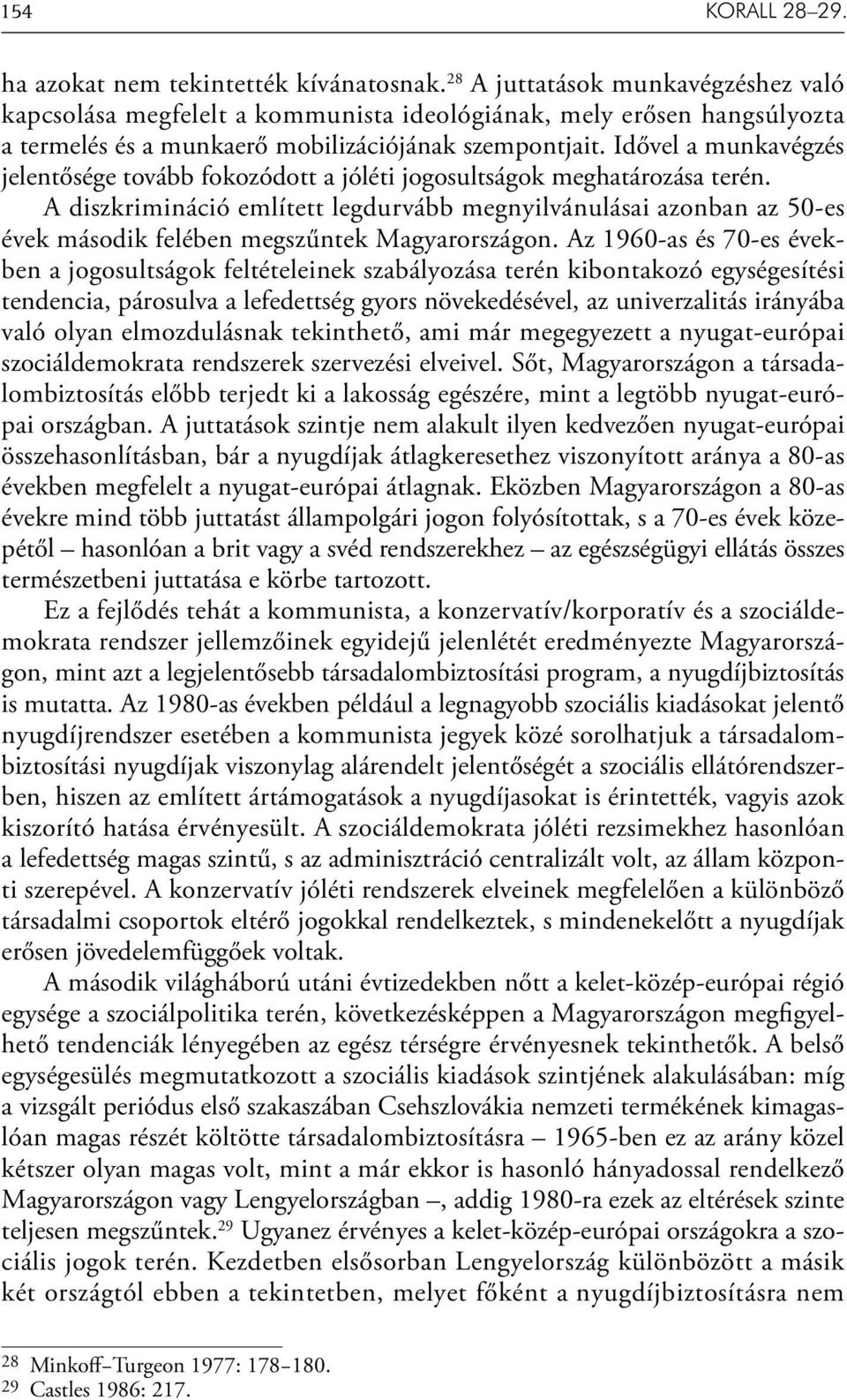 Idővel a munkavégzés jelentősége tovább fokozódott a jóléti jogosultságok meghatározása terén.