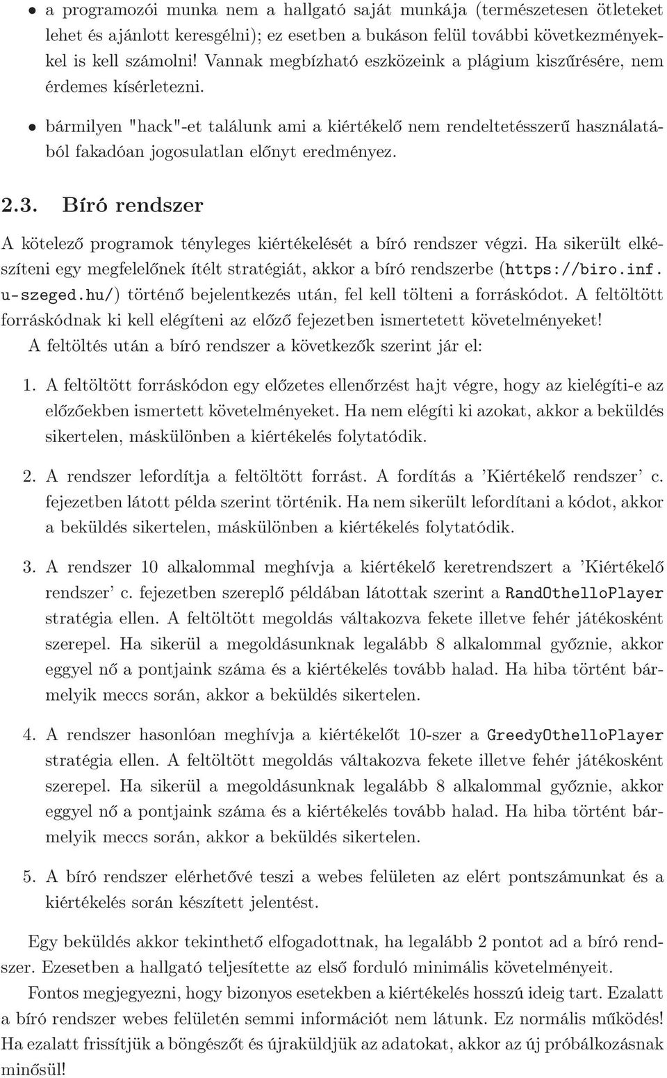 2.3. Bíró rendszer A kötelező programok tényleges kiértékelését a bíró rendszer végzi. Ha sikerült elkészíteni egy megfelelőnek ítélt stratégiát, akkor a bíró rendszerbe (https://biro.inf. u-szeged.