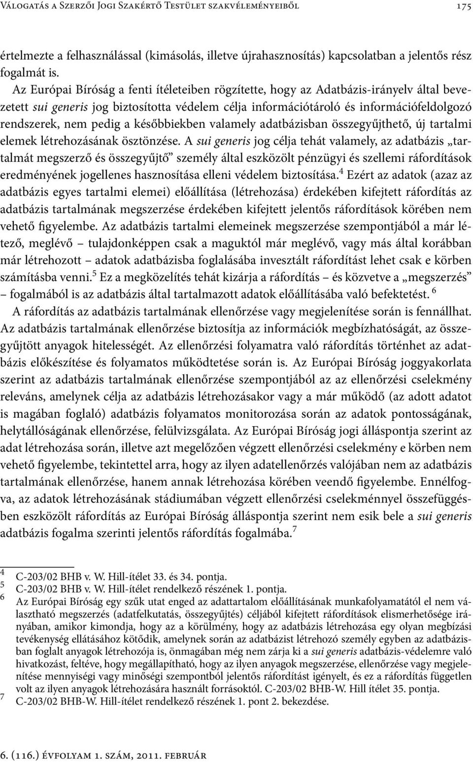 pedig a későbbiekben valamely adatbázisban összegyűjthető, új tartalmi elemek létrehozásának ösztönzése.