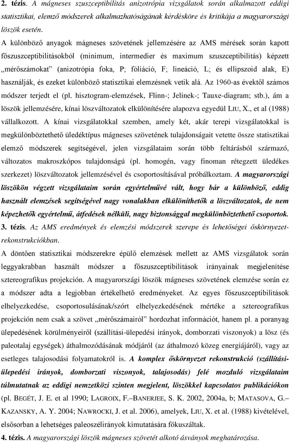 P; fóliáció, F; lineáció, L; és ellipszoid alak, E) használják, és ezeket különböző statisztikai elemzésnek vetik alá. Az 1960-as évektől számos módszer terjedt el (pl.