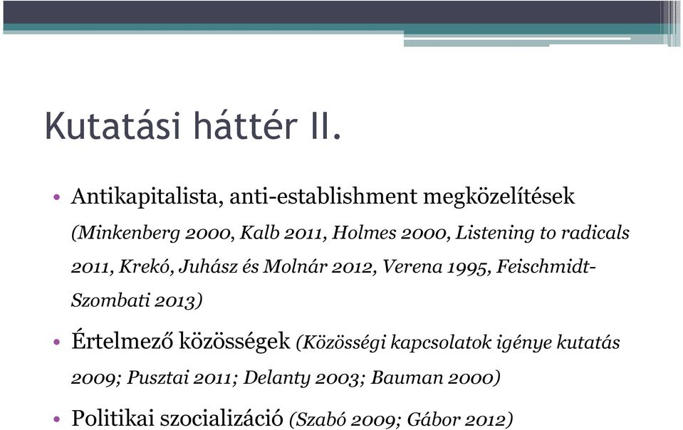 2000, Listening to radicals 2011, Krekó, Juhász és Molnár 2012, Verena 1995, Feischmidt-
