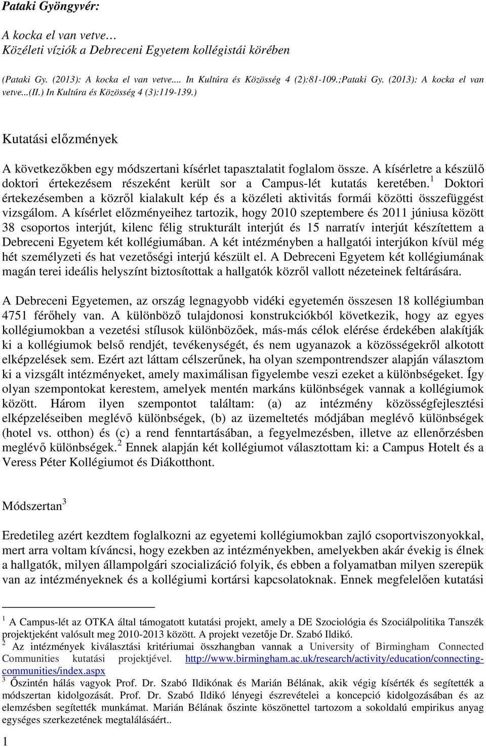 A kísérletre a készülı doktori értekezésem részeként került sor a Campus-lét kutatás keretében.