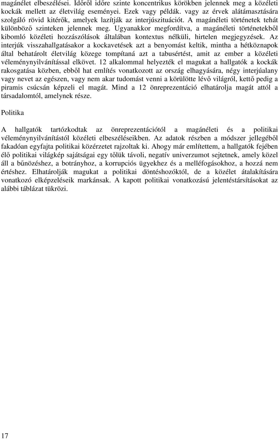Ugyanakkor megfordítva, a magánéleti történetekbıl kibomló közéleti hozzászólások általában kontextus nélküli, hirtelen megjegyzések.