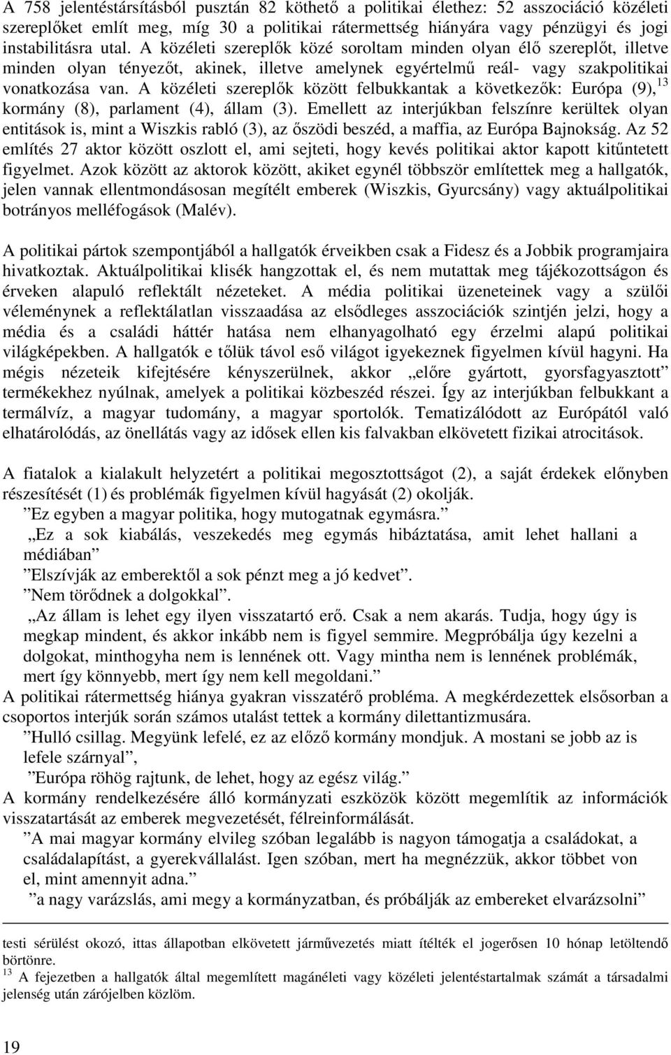 A közéleti szereplık között felbukkantak a következık: Európa (9), 13 kormány (8), parlament (4), állam (3).