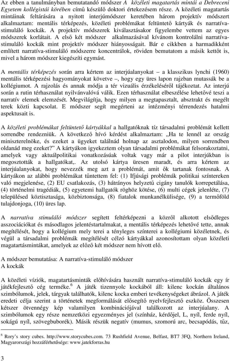 kockák. A projektív módszerek kiválasztásakor figyelembe vettem az egyes módszerek korlátait.