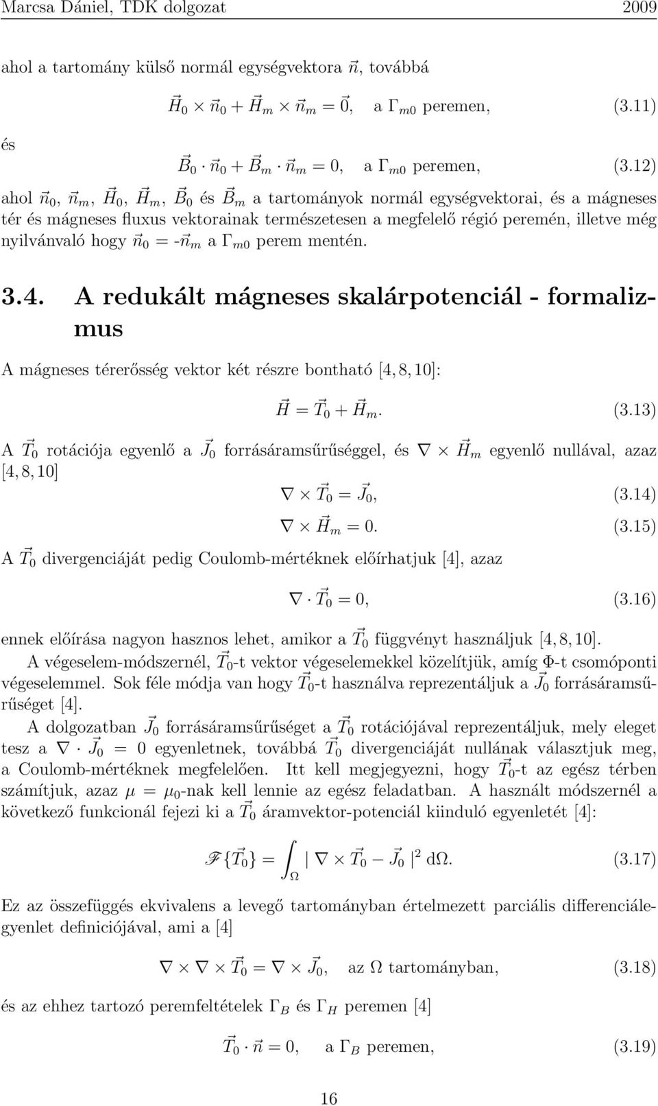 n m a Γ m0 perem mentén. 3.4. A redukált mágneses skalárpotenciál - formalizmus A mágneses térerősség vektor két részre bontható [4,8,0]: H = T 0 + H m. (3.