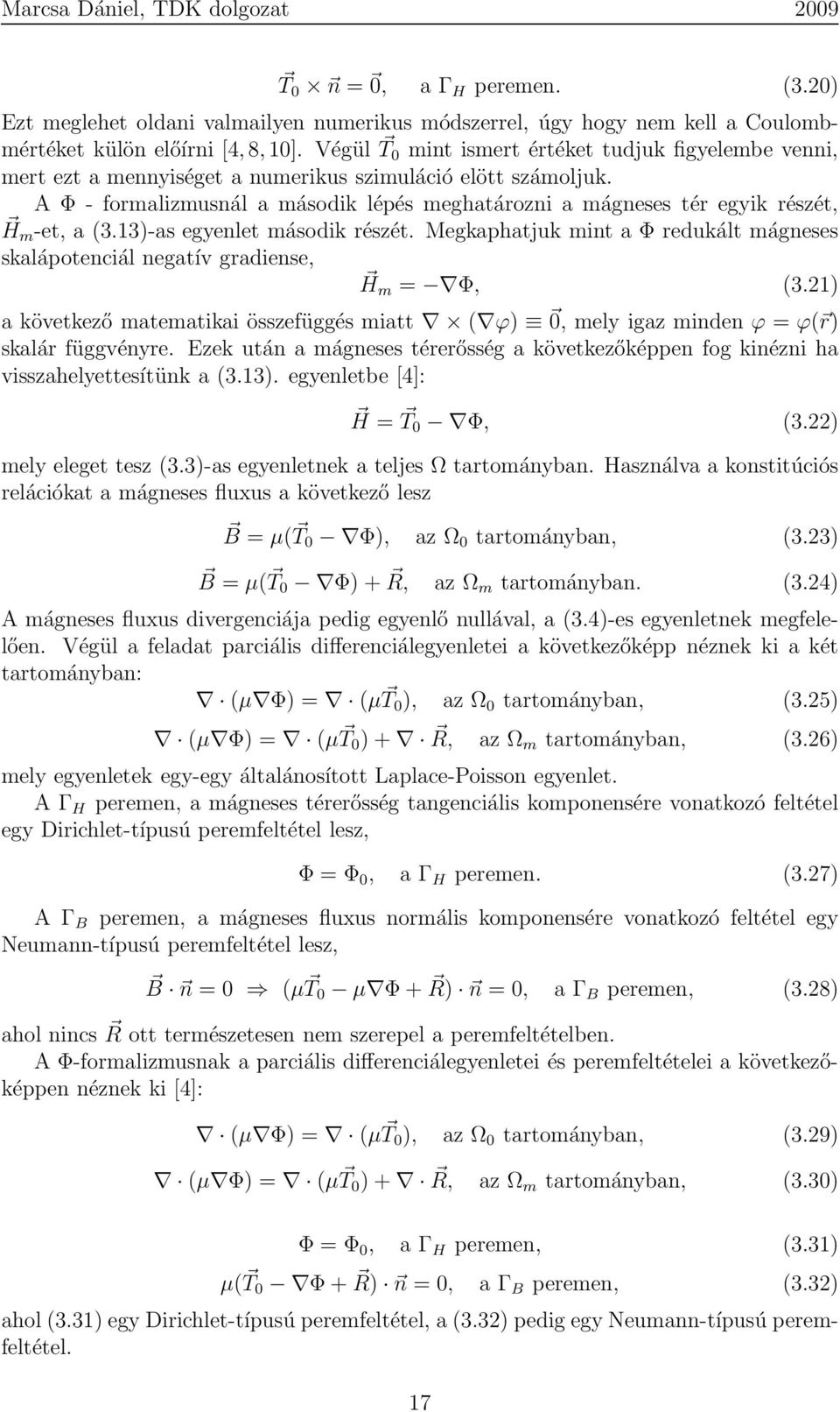 A Φ - formalizmusnál a második lépés meghatározni a mágneses tér egyik részét, H m -et, a (3.3)-as egyenlet második részét.