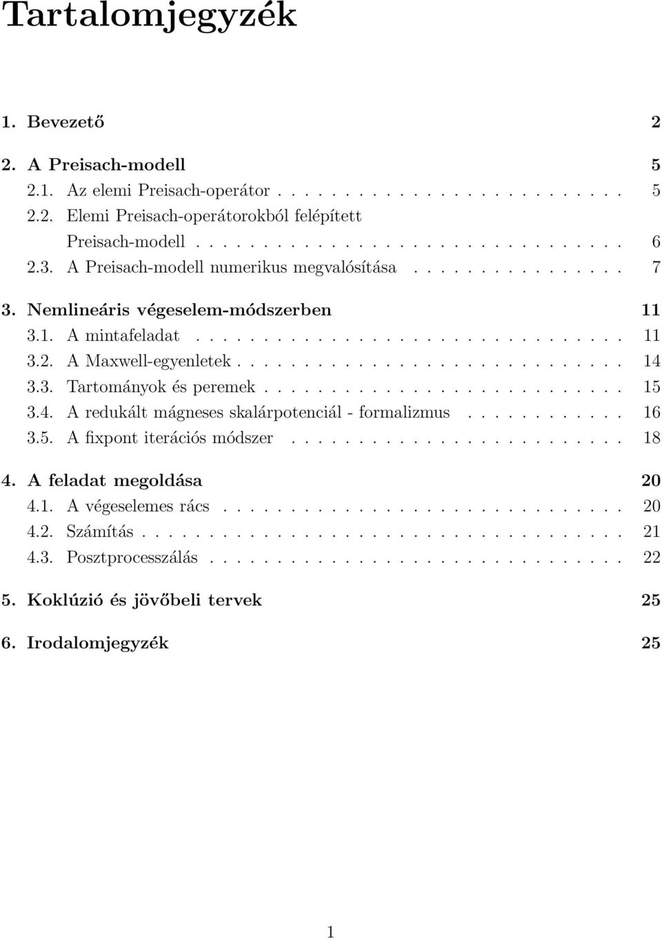 3. Tartományok és peremek........................... 5 3.4. A redukált mágneses skalárpotenciál - formalizmus............ 6 3.5. A fixpont iterációs módszer......................... 8 4.