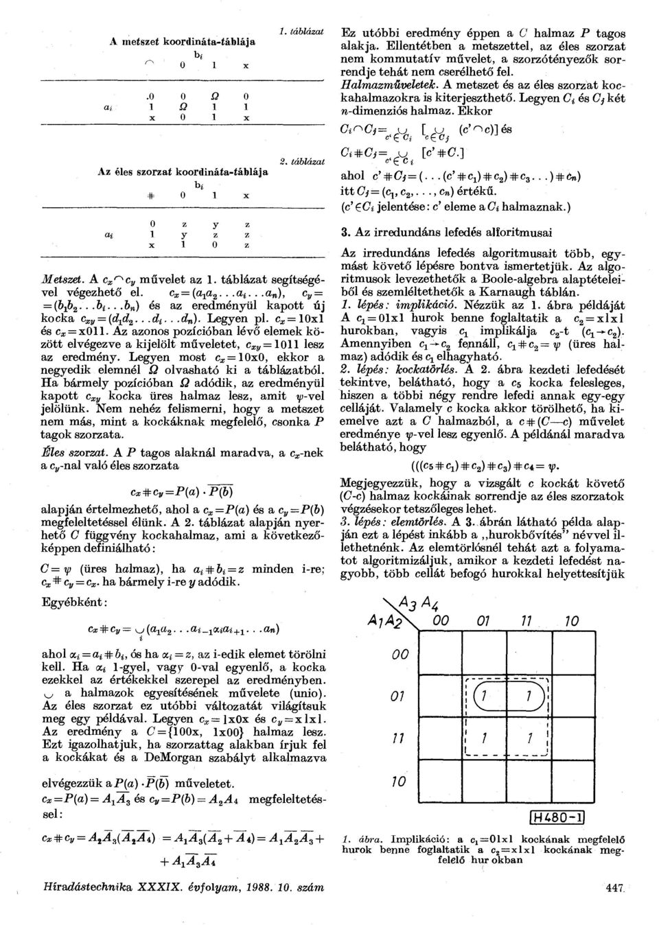 Legyen C 4 és Gj két w-dmenzós halmaz. Ekkor G^C } =- yj [ y> (c'o c )]és Az éles szorzat koordnáta-táblája # 0 x 0 z y z a y z, x 0 z 2. táblázat Metszet. A c^cy művelet az.