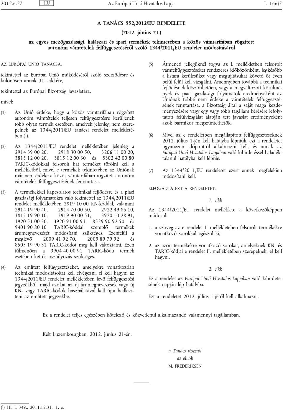 tekintettel az Európai Unió működéséről szóló szerződésre és különösen annak 31.