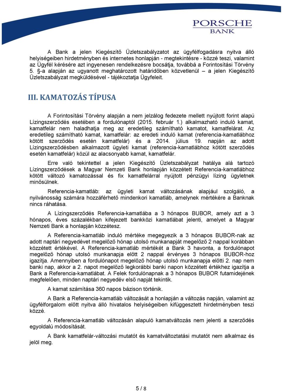 -a alapján az ugyanott meghatározott határidőben közvetlenül a jelen Kiegészítő Üzletszabályzat megküldésével - tájékoztatja Ügyfeleit. III.