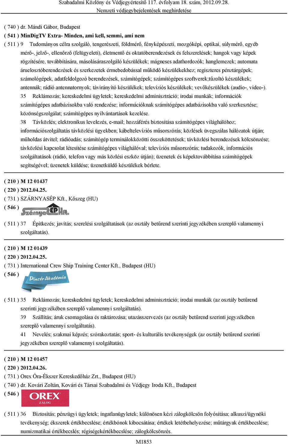 jelző-, ellenőrző (felügyeleti), életmentő és oktatóberendezések és felszerelések; hangok vagy képek rögzítésére, továbbítására, másolásáraszolgáló készülékek; mágneses adathordozók; hanglemezek;