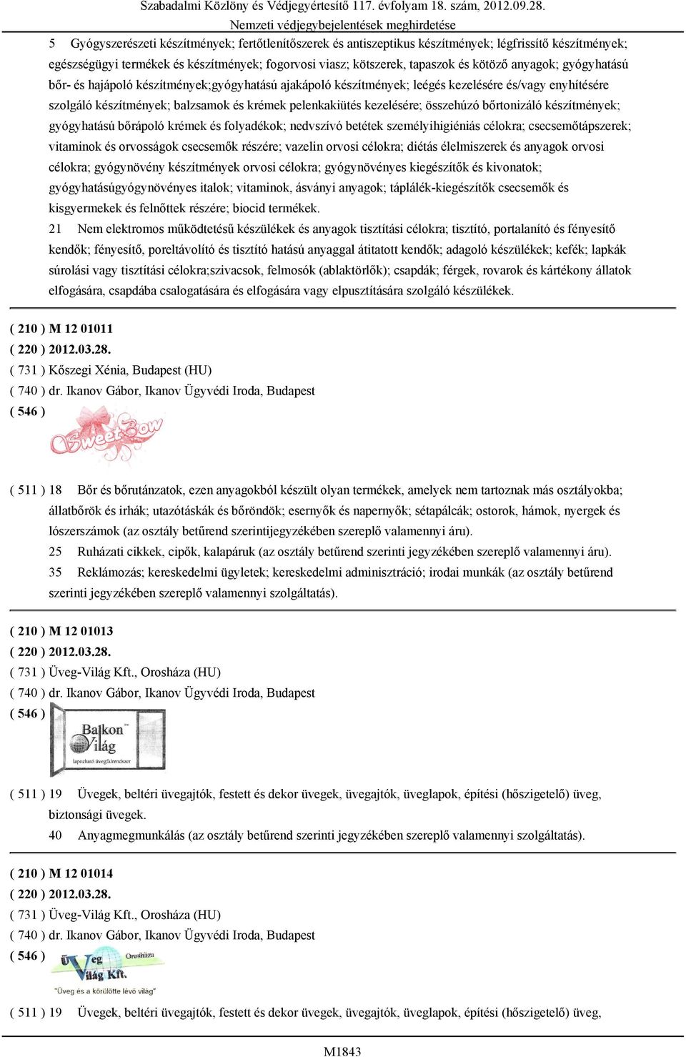 összehúzó bőrtonizáló készítmények; gyógyhatású bőrápoló krémek és folyadékok; nedvszívó betétek személyihigiéniás célokra; csecsemőtápszerek; vitaminok és orvosságok csecsemők részére; vazelin