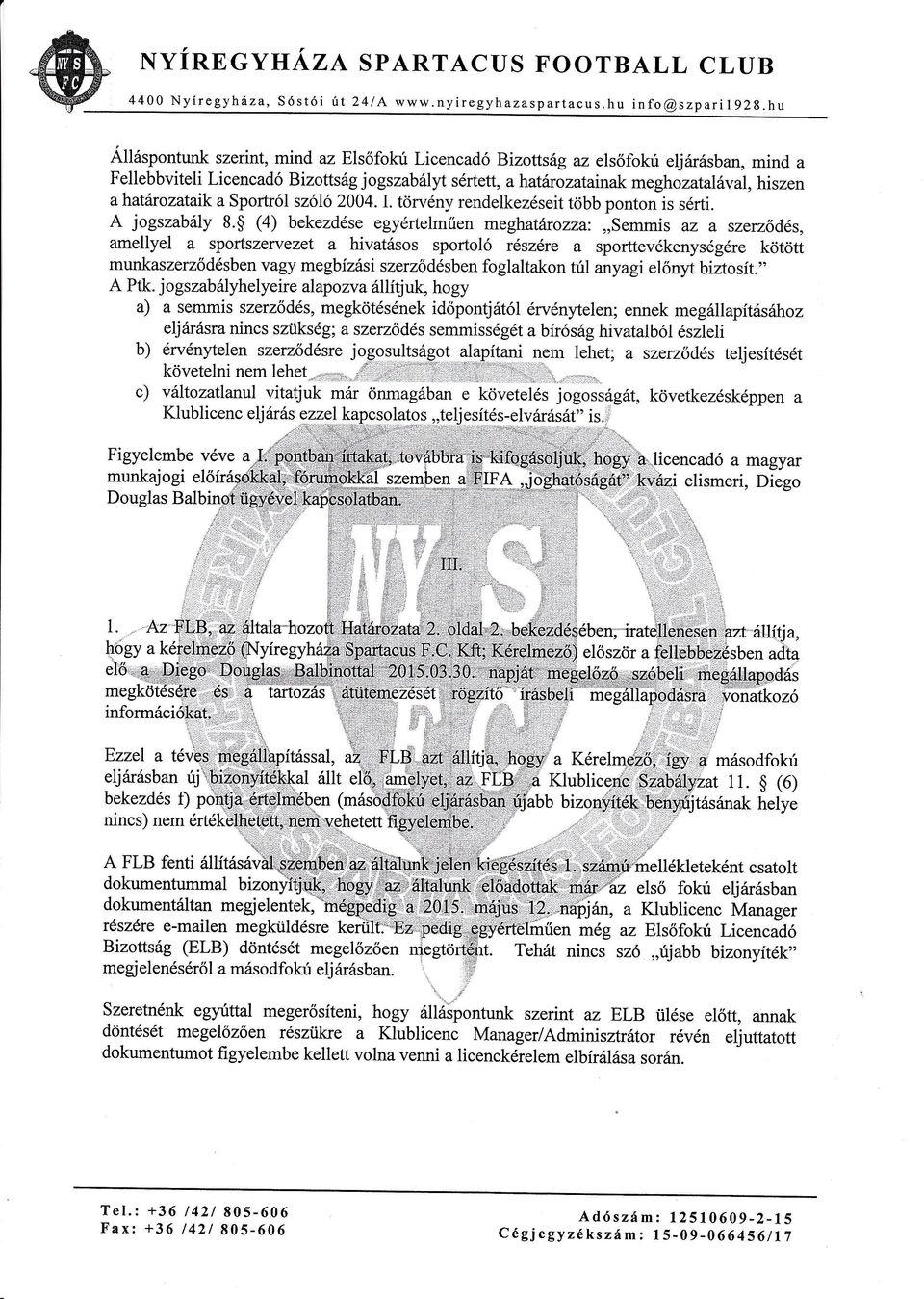 Sportról szóló 2004.I. törvny rendelkezseit több ponton is srti. A jogszably 8.
