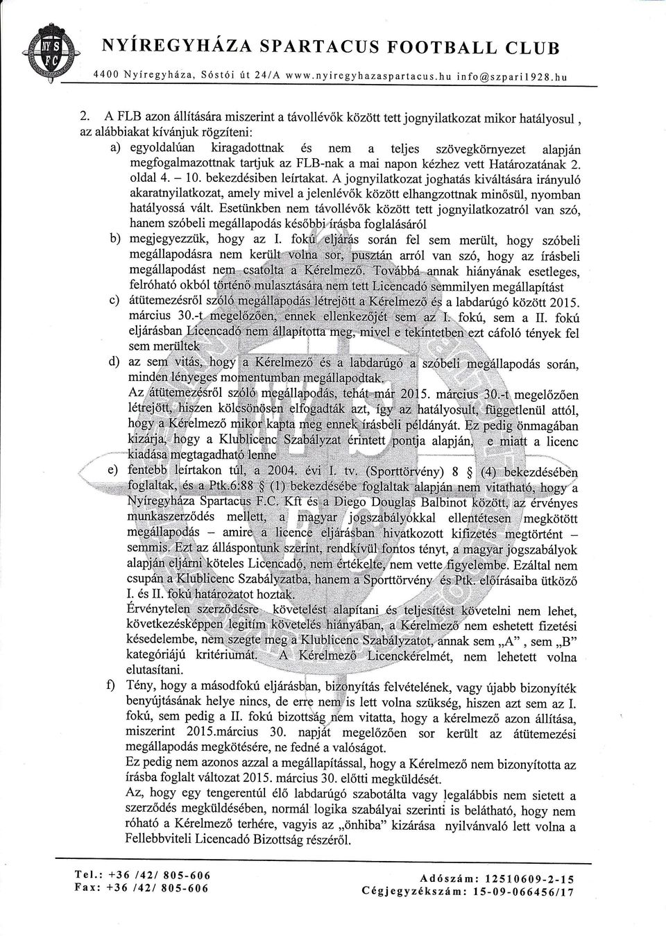 megfogalmazottnak tartjuk az FLB-nak a mai napon kzhez vett Hatirozatnak 2. oldal 4. - 10. bekezdsiben leírtakat.