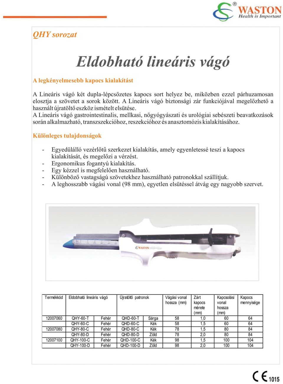 A Lineáris vágó gastrointestinalis, mellkasi, nőgyógyászati és urológiai sebészeti beavatkozások során alkalmazható, transzszekcióhoz, reszekcióhoz és anasztomózis kialakításához.