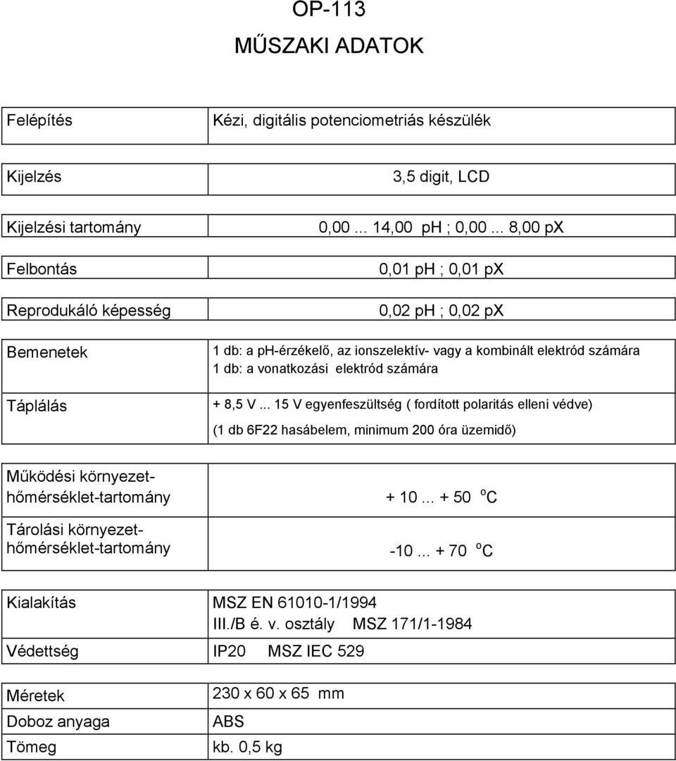 1 db: a vonatkozási elektród számára + 8,5 V.