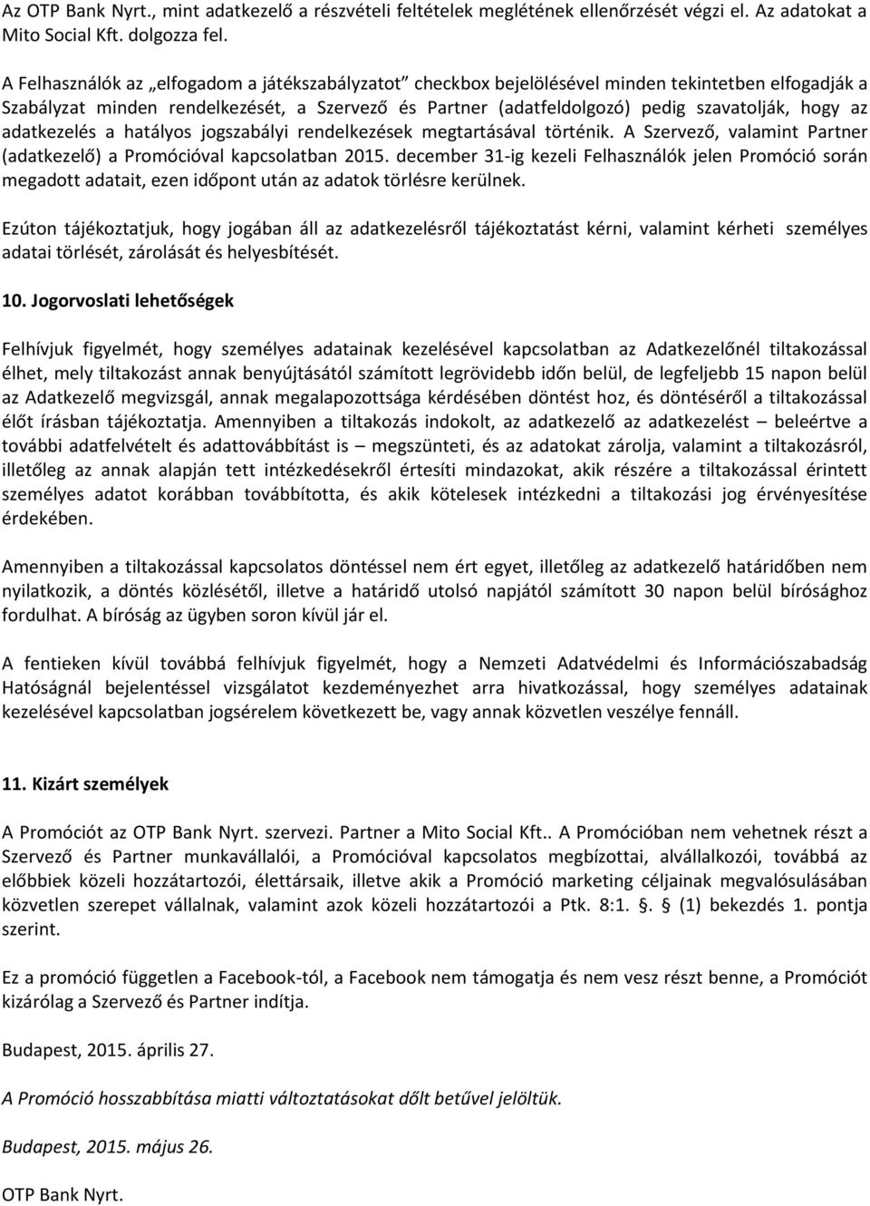 az adatkezelés a hatályos jogszabályi rendelkezések megtartásával történik. A Szervező, valamint Partner (adatkezelő) a Promócióval kapcsolatban 2015.