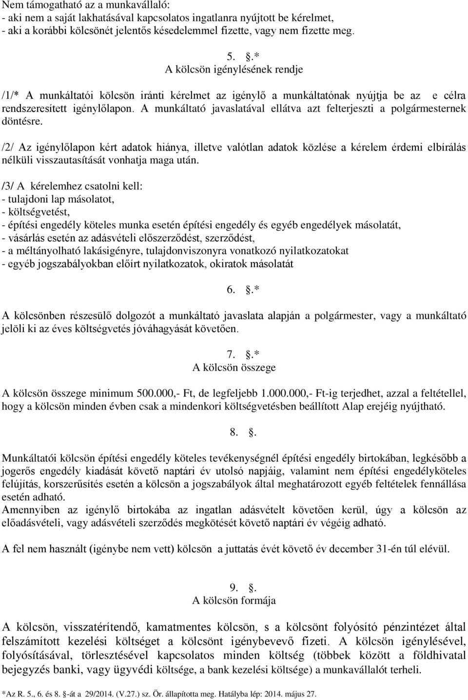 A munkáltató javaslatával ellátva azt felterjeszti a polgármesternek döntésre.