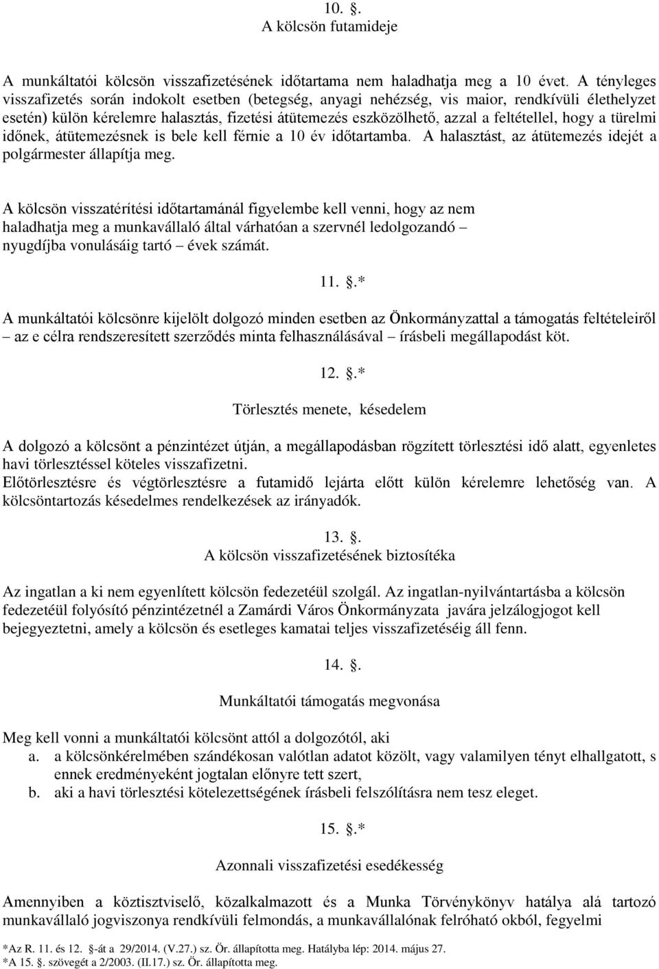 feltétellel, hogy a türelmi időnek, átütemezésnek is bele kell férnie a 10 év időtartamba. A halasztást, az átütemezés idejét a polgármester állapítja meg.