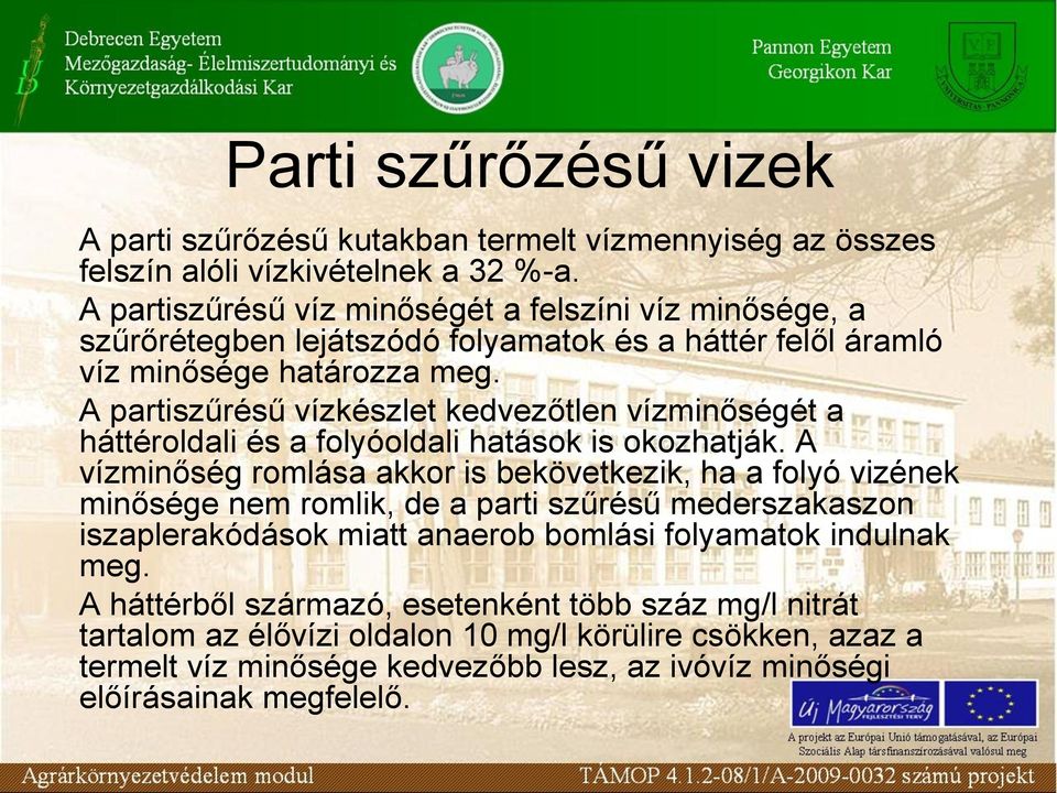 A partiszűrésű vízkészlet kedvezőtlen vízminőségét a háttéroldali és a folyóoldali hatások is okozhatják.