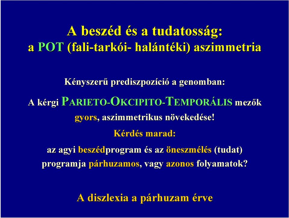 gyors,, aszimmetrikus növekedn vekedése!