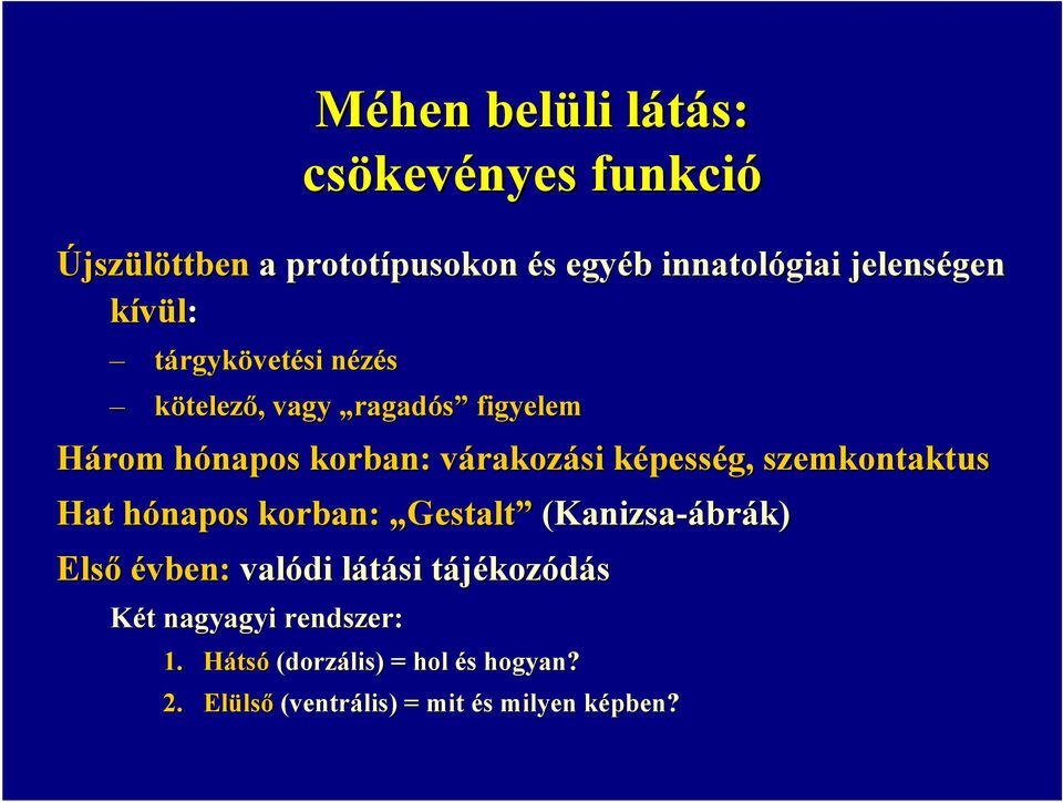 képessk pesség, szemkontaktus Hat hónapos h korban: Gestalt (Kanizsa-ábr brák) Első évben: valódi látási l tájékozt