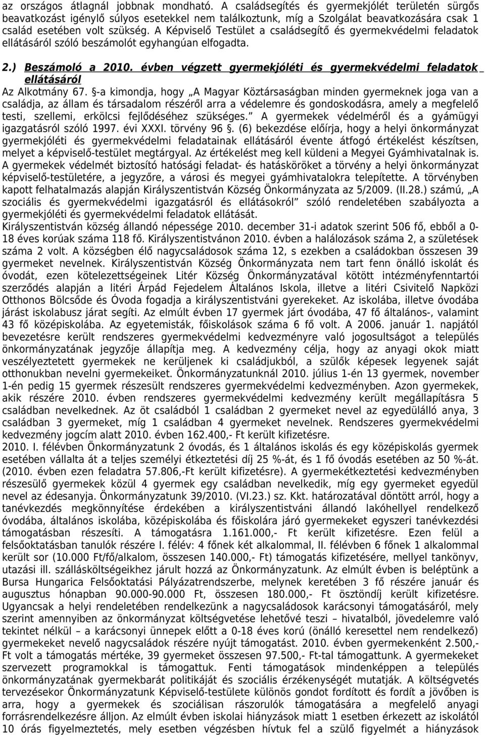A Képviselő Testület a családsegítő és gyermekvédelmi feladatok ellátásáról szóló beszámolót egyhangúan elfogadta. 2.) Beszámoló a 2010.