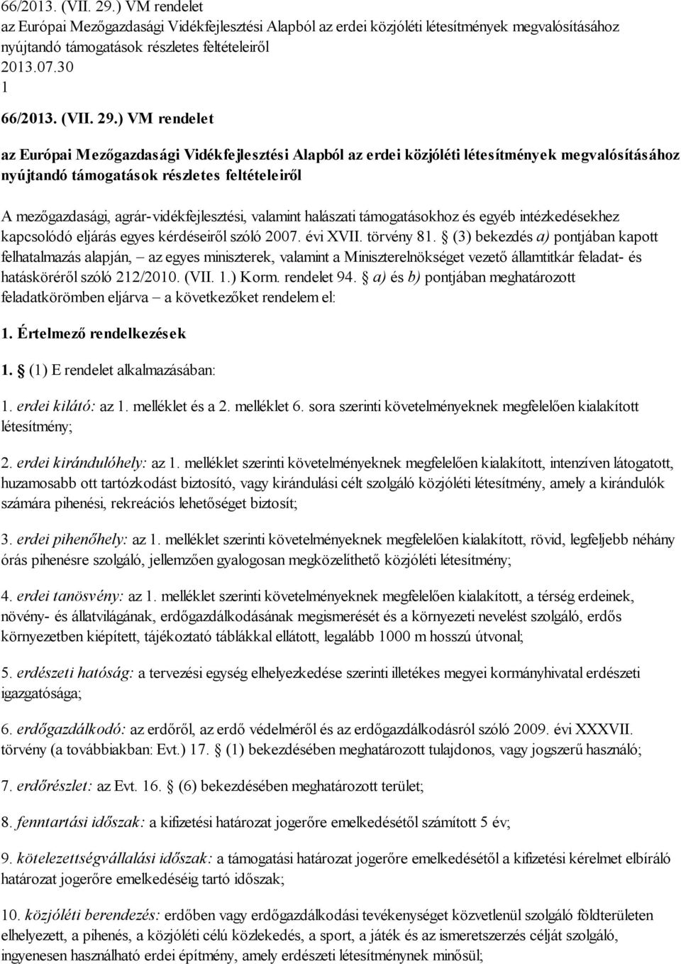 ) VM rendelet az Európai Mezőgazdasági Vidékfejlesztési Alapból az erdei közjóléti létesítmények megvalósításához nyújtandó támogatások részletes feltételeiről A mezőgazdasági,