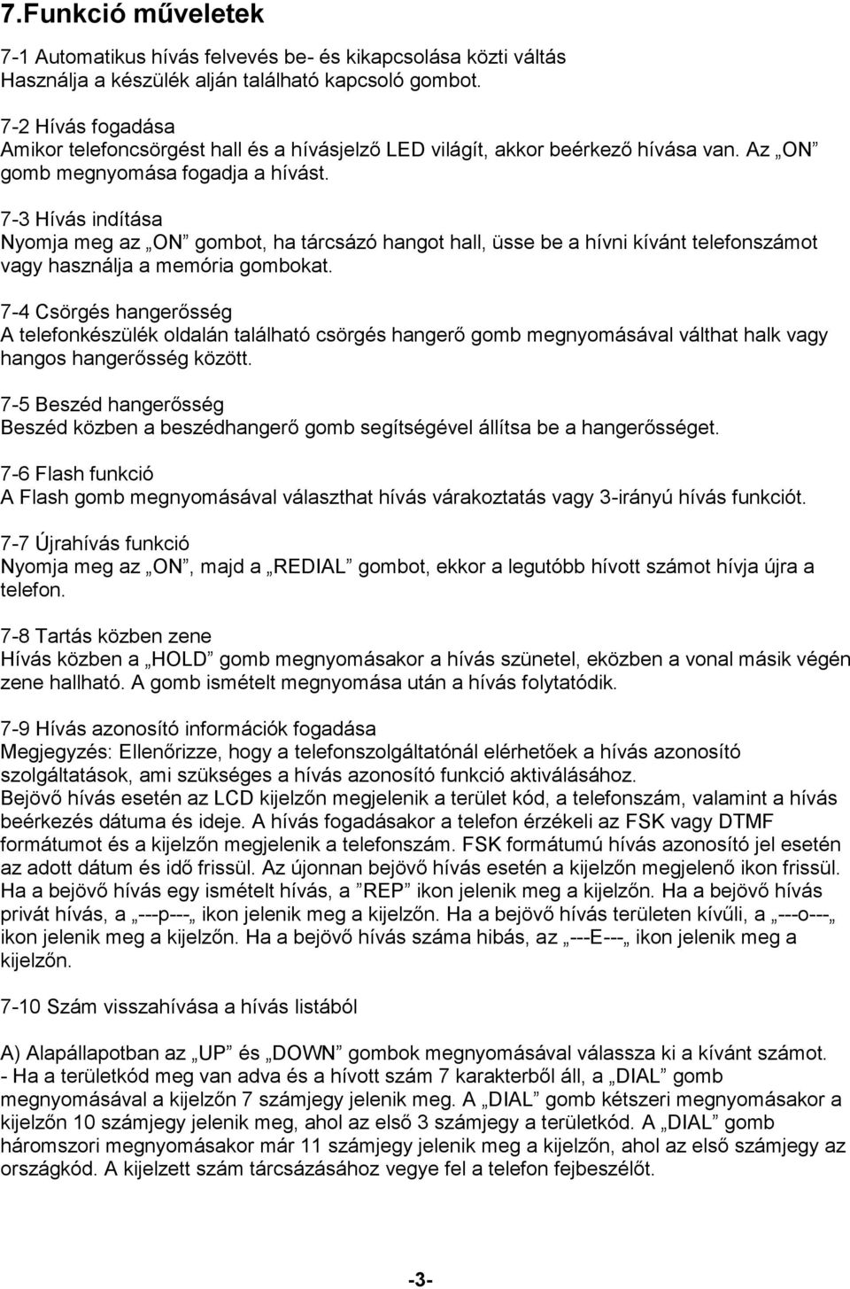 7-3 Hívás indítása Nyomja meg az ON gombot, ha tárcsázó hangot hall, üsse be a hívni kívánt telefonszámot vagy használja a memória gombokat.