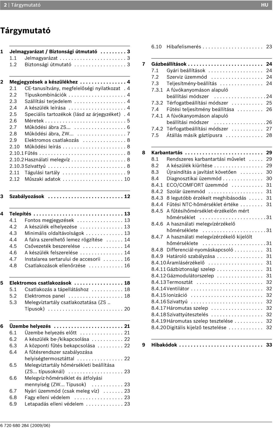 4 2.6 Méretek............................ 5 2.7 Működési ábra ZS..................... 6 2.8 Működési ábra, ZW.................... 7 2.9 Elektromos csatlakozás............... 8 2.10 Működési leírás.