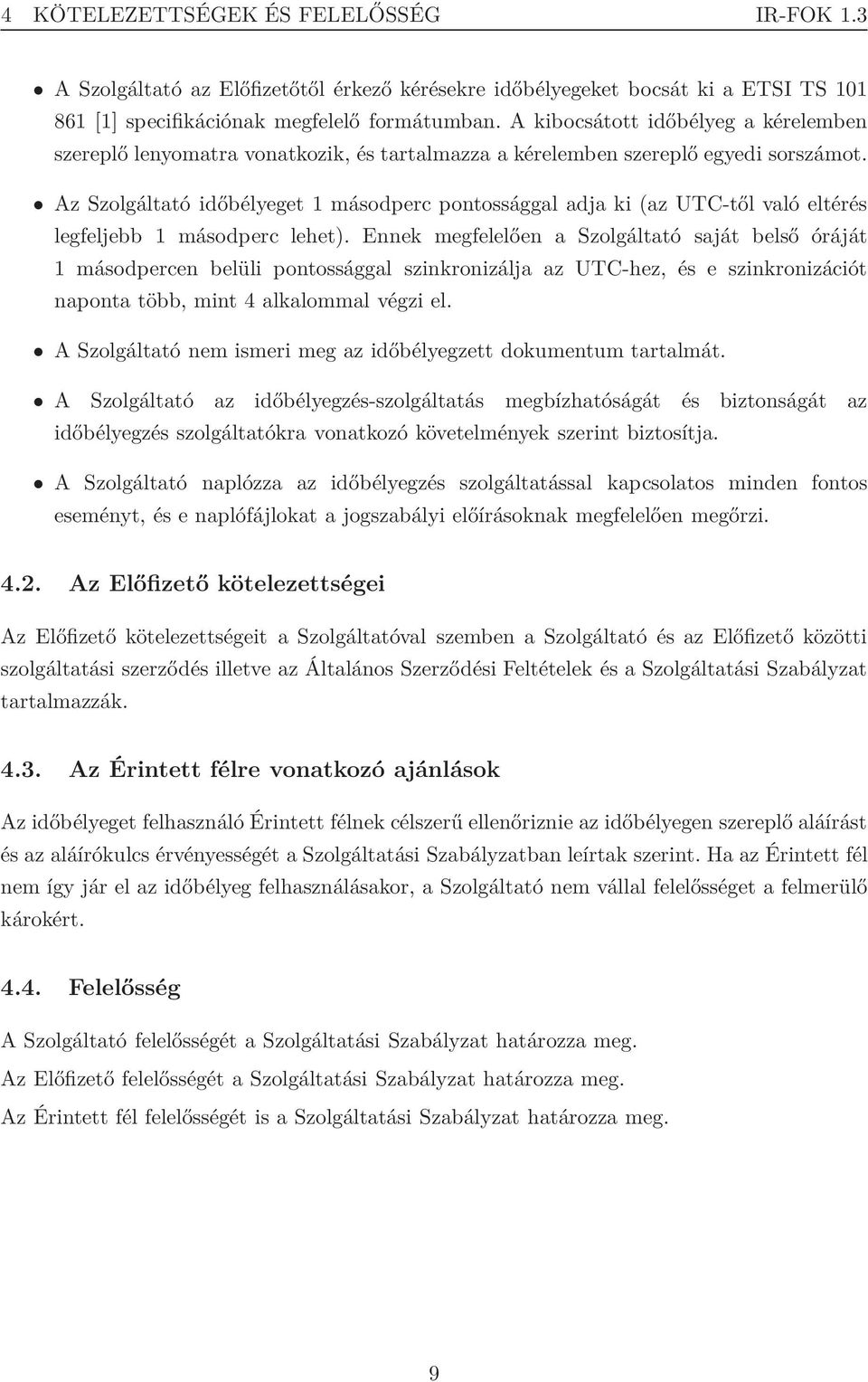 Az Szolgáltató időbélyeget 1 másodperc pontossággal adja ki (az UTC-től való eltérés legfeljebb 1 másodperc lehet).