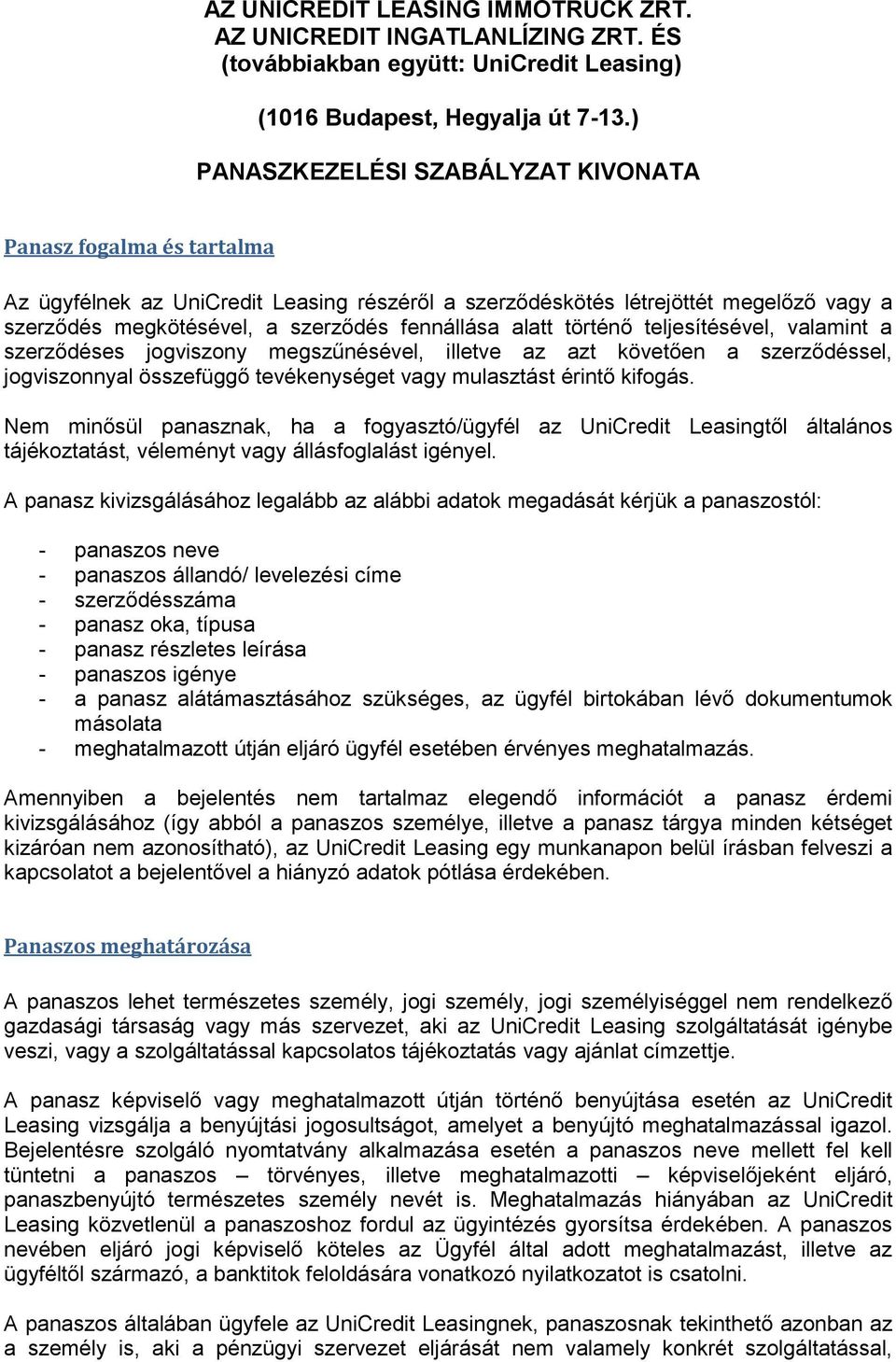 alatt történő teljesítésével, valamint a szerződéses jogviszony megszűnésével, illetve az azt követően a szerződéssel, jogviszonnyal összefüggő tevékenységet vagy mulasztást érintő kifogás.