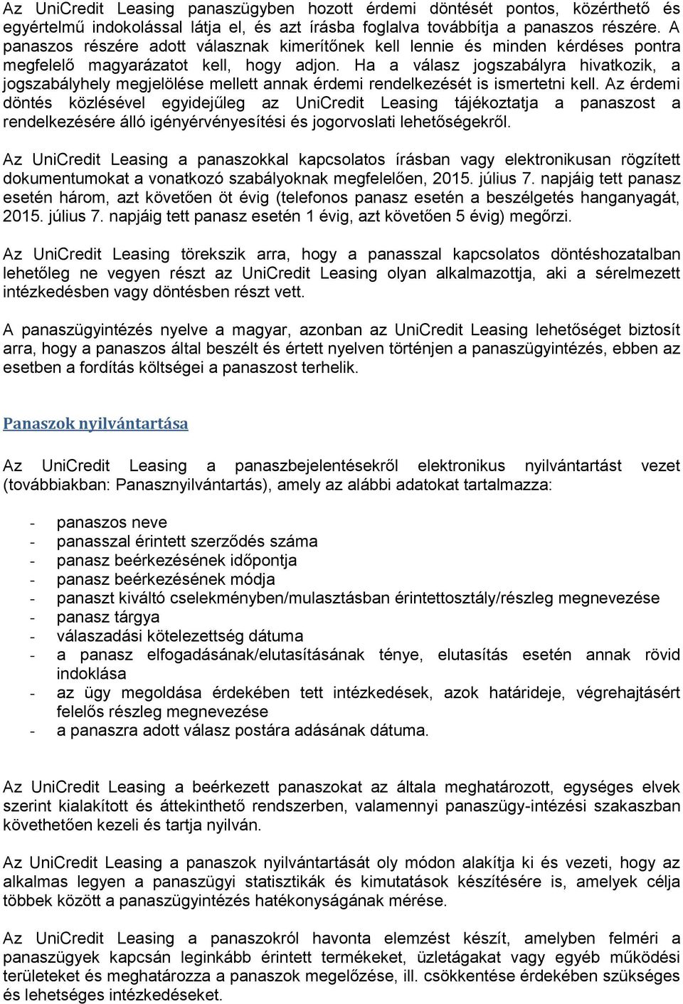 Ha a válasz jogszabályra hivatkozik, a jogszabályhely megjelölése mellett annak érdemi rendelkezését is ismertetni kell.