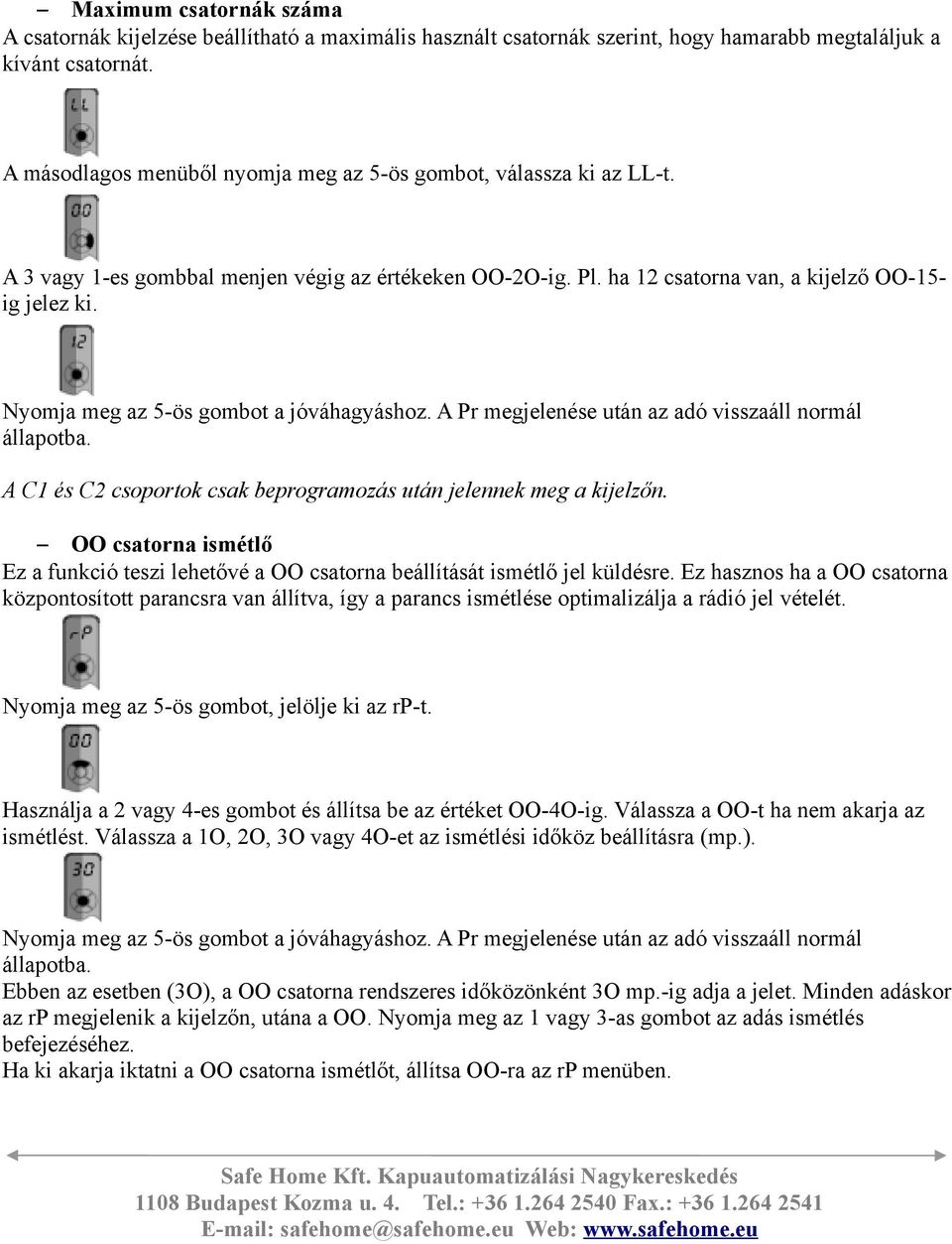 Nyomja meg az 5-ös gombot a jóváhagyáshoz. A Pr megjelenése után az adó visszaáll normál állapotba. A C1 és C2 csoportok csak beprogramozás után jelennek meg a kijelzőn.