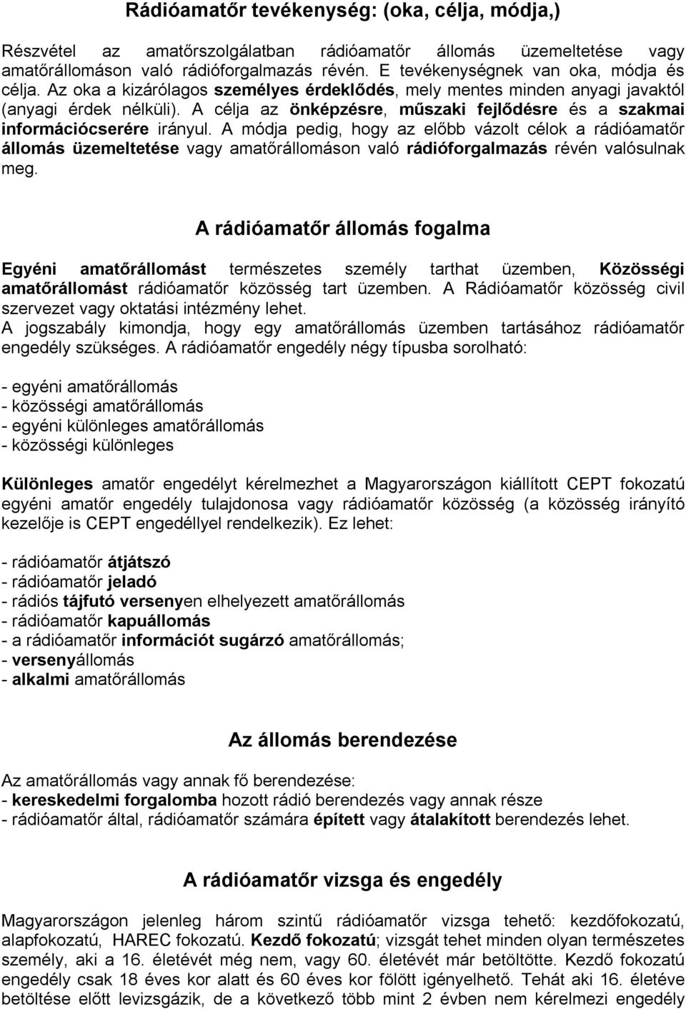 A célja az önképzésre, műszaki fejlődésre és a szakmai információcserére irányul.