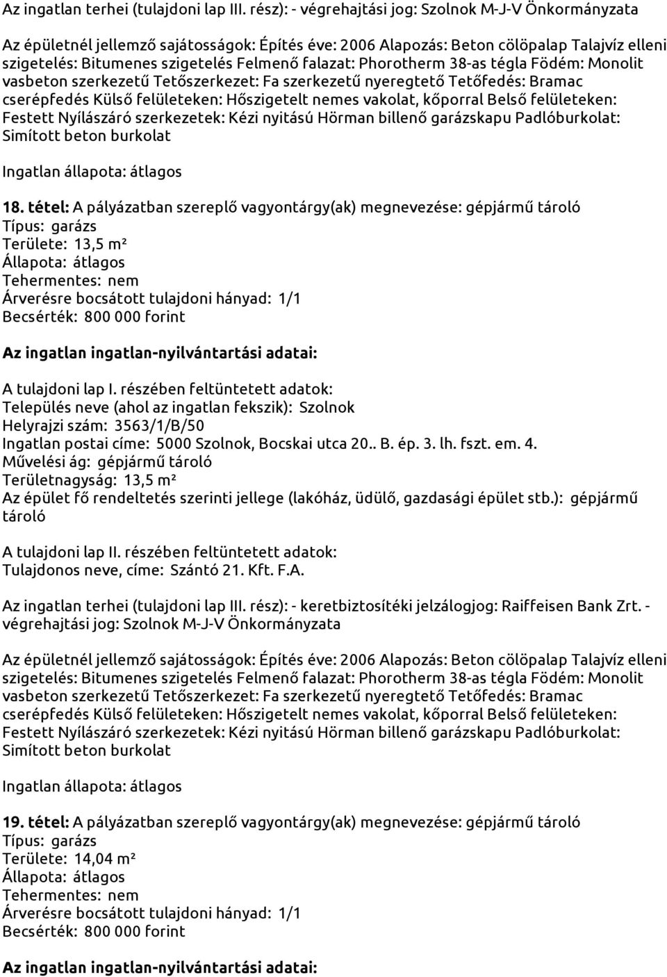 forint Helyrajzi szám: 3563/1/B/50 Ingatlan postai címe: 5000 Szolnok, Bocskai utca 20.. B. ép. 3. lh. fszt.